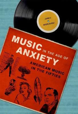 James Wierzbicki - Music in the Age of Anxiety: American Music in the Fifties - 9780252040078 - V9780252040078