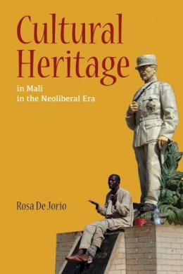 Rosa De Jorio - Cultural Heritage in Mali in the Neoliberal Era - 9780252040276 - V9780252040276