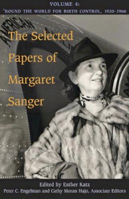 Margaret Sanger - The Selected Papers of Margaret Sanger, Volume 4: Round the World for Birth Control, 1920-1966 - 9780252040382 - V9780252040382