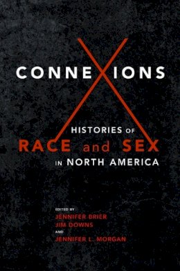 Jennifer Brier - Connexions: Histories of Race and Sex in North America - 9780252040399 - V9780252040399