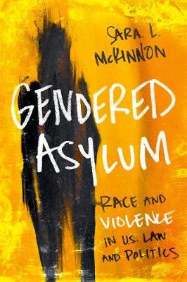 Sara L. Mckinnon - Gendered Asylum: Race and Violence in U.S. Law and Politics - 9780252040450 - V9780252040450