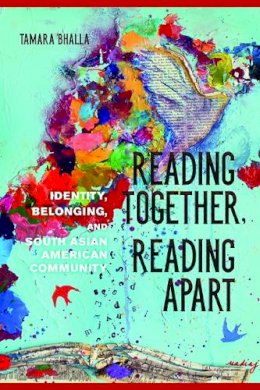Tamara Bhalla - Reading Together, Reading Apart: Identity, Belonging, and South Asian American Community - 9780252040481 - V9780252040481