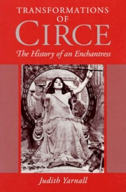 Judith Yarnall - Transformations of Circe: THE HISTORY OF AN ENCHANTRESS - 9780252063565 - V9780252063565