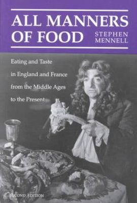 Stephen Mennell - All Manners of Food: Eating and Taste in England and France from the Middle Ages to the Present - 9780252064906 - V9780252064906