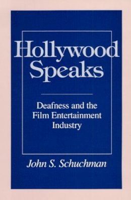 John S. Schuchman - Hollywood Speaks: Deafness and the Film Entertainment Industry - 9780252068508 - V9780252068508