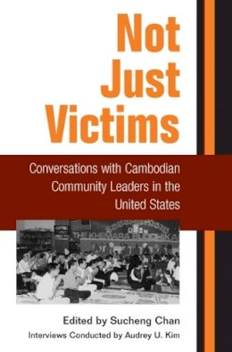 Sucheng Chan - Not Just Victims: Conversations with Cambodian Community Leaders in the United States - 9780252071010 - V9780252071010