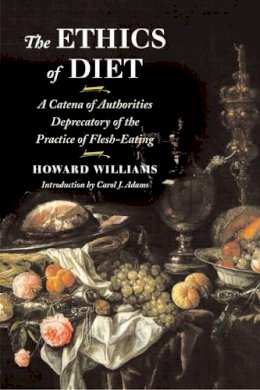 Howard Williams - The Ethics of Diet: A Catena of Authorities Deprecatory of the Practice of Flesh-Eating - 9780252071300 - V9780252071300