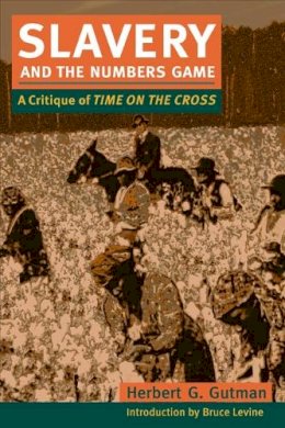Herbert G. Gutman - Slavery and the Numbers Game: A CRITIQUE OF TIME ON THE CROSS - 9780252071515 - V9780252071515
