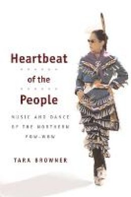 Tara Browner - Heartbeat of the People: Music and Dance of the Northern Pow-wow - 9780252071867 - V9780252071867