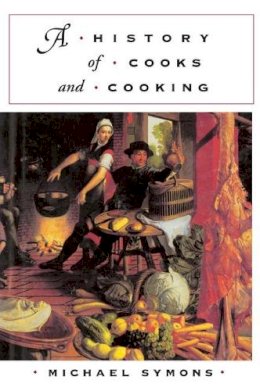 Michael Symons - A History of Cooks and Cooking - 9780252071928 - V9780252071928