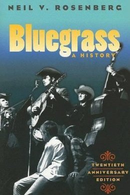 Neil V. Rosenberg - Bluegrass: A HISTORY 20TH ANNIVERSARY EDITION - 9780252072451 - V9780252072451