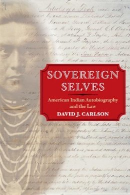 David J. Carlson - Sovereign Selves: American Indian Autobiography and the Law - 9780252072666 - V9780252072666