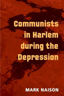 Mark Naison - Communists in Harlem During the Depression - 9780252072710 - V9780252072710