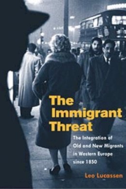 Leo Lucassen - The Immigrant Threat: The Integration of Old and New Migrants in Western Europe since 1850 - 9780252072949 - V9780252072949