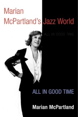 Marian Mcpartland - Marian McPartland´s Jazz World: All in Good Time - 9780252072987 - V9780252072987