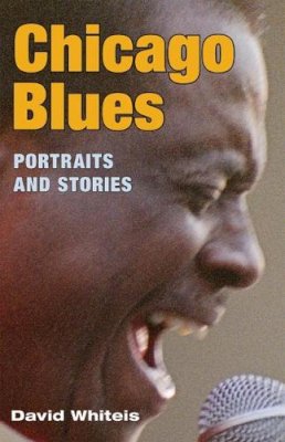 David G. Whiteis - Chicago Blues: Portraits and Stories - 9780252073090 - V9780252073090