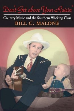 Bill C Malone - Don´t Get above Your Raisin´: Country Music and the Southern Working Class - 9780252073663 - V9780252073663