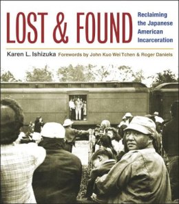 Karen L. Ishizuka - Lost and Found: Reclaiming the Japanese American Incarceration - 9780252073724 - V9780252073724