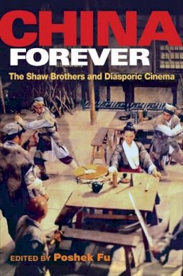 Fu - China Forever: The Shaw Brothers and Diasporic Cinema - 9780252075001 - V9780252075001