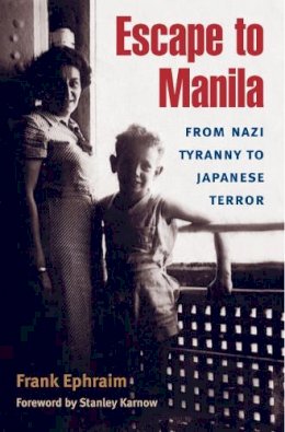 Frank Ephraim - Escape to Manila: From Nazi Tyranny to Japanese Terror - 9780252075261 - V9780252075261