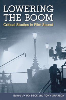 Jay Beck - Lowering the Boom: Critical Studies in Film Sound - 9780252075322 - V9780252075322
