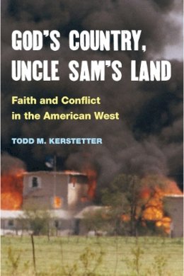 Todd M. Kerstetter - God´s Country, Uncle Sam´s Land: Faith and Conflict in the American West - 9780252075889 - V9780252075889