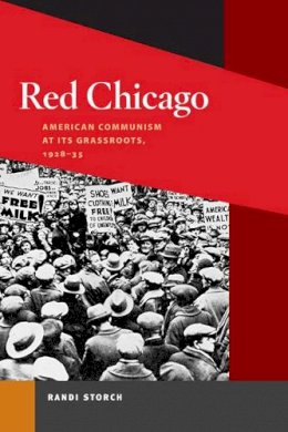 Randi Storch - Red Chicago: American Communism at Its Grassroots, 1928-35 - 9780252076381 - V9780252076381