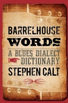 Stephen Calt - Barrelhouse Words: A Blues Dialect Dictionary - 9780252076602 - V9780252076602