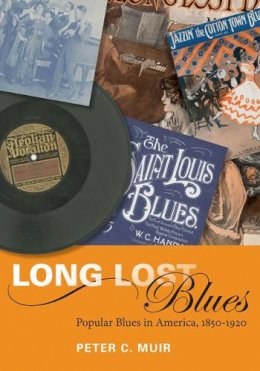 Peter C. Muir - Long Lost Blues: Popular Blues in America, 1850-1920 - 9780252076763 - V9780252076763