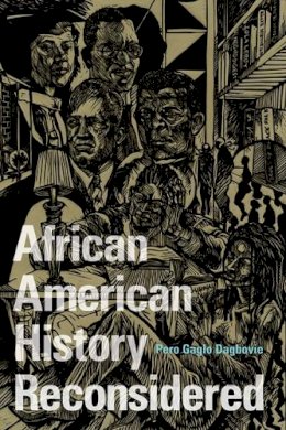 Pero Gaglo Dagbovie - African American History Reconsidered - 9780252077012 - V9780252077012 Pero Gaglo Dagbovie - African American History Reconsidered - 9780252077012 - V9780252077012