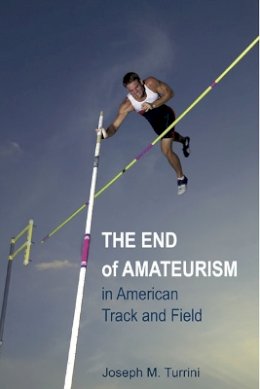 Joseph M. Turrini - The End of Amateurism in American Track and Field - 9780252077074 - V9780252077074