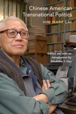 Him Mark Lai - Chinese American Transnational Politics - 9780252077142 - V9780252077142