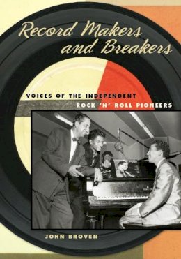 John Broven - Record Makers and Breakers: Voices of the Independent Rock ´n´ Roll Pioneers - 9780252077272 - V9780252077272