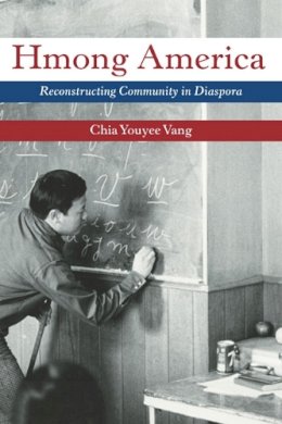 Chia Youyee Vang - Hmong America: Reconstructing Community in Diaspora - 9780252077593 - V9780252077593 Chia Youyee Vang - Hmong America: Reconstructing Community in Diaspora - 9780252077593 - V9780252077593