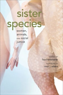 Lisa Kemmerer - Sister Species: Women, Animals and Social Justice - 9780252078118 - V9780252078118 Lisa Kemmerer - Sister Species: Women, Animals and Social Justice - 9780252078118 - V9780252078118