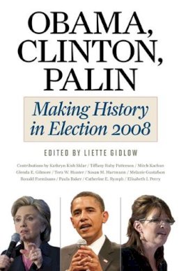 Liette Gidlow - Obama, Clinton, Palin: Making History in Elections 2008 - 9780252078309 - V9780252078309