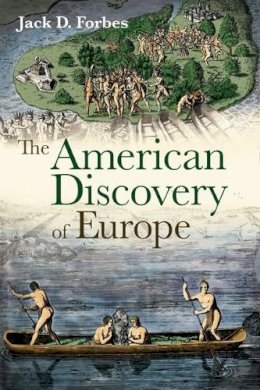 Jack D. Forbes - The American Discovery of Europe - 9780252078361 - V9780252078361