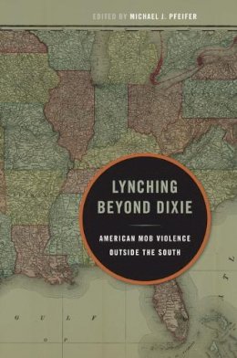Pfeifer - Lynching Beyond Dixie: American Mob Violence Outside the South - 9780252078958 - V9780252078958