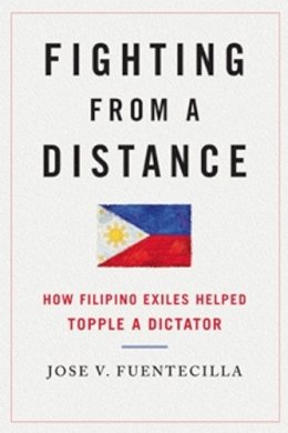 Jose V. Fuentecilla - Fighting from a Distance: How Filipino Exiles Helped Topple a Dictator - 9780252079122 - V9780252079122