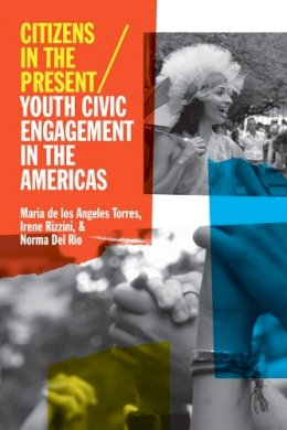 Maria De Los Angeles Torres - Citizens in the Present: Youth Civic Engagement in the Americas - 9780252079207 - V9780252079207