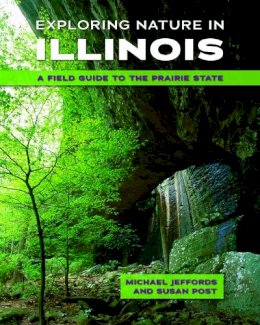 Michael Jeffords - Exploring Nature in Illinois: A Field Guide to the Prairie State - 9780252079900 - V9780252079900