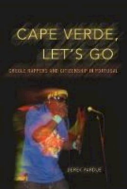 Derek Pardue - Cape Verde, Let´s Go: Creole Rappers and Citizenship in Portugal - 9780252081170 - V9780252081170