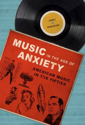 James Wierzbicki - Music in the Age of Anxiety: American Music in the Fifties - 9780252081569 - V9780252081569