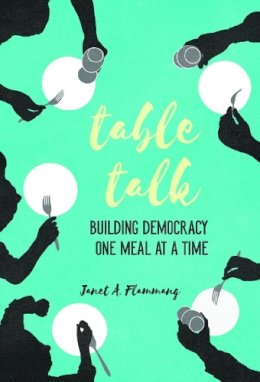 Janet A. Flammang - Table Talk: Building Democracy One Meal at a Time - 9780252081743 - V9780252081743