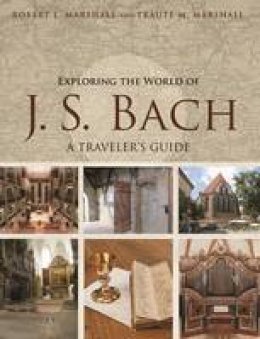 Robert L. Marshall - Exploring the World of J. S. Bach: A Traveler´s Guide - 9780252081767 - V9780252081767