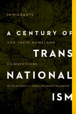 Nancy L. Green - A Century of Transnationalism: Immigrants and Their Homeland Connections - 9780252081903 - V9780252081903