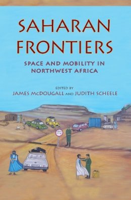 James Mcdougall (Ed.) - Saharan Frontiers: Space and Mobility in Northwest Africa - 9780253001269 - V9780253001269