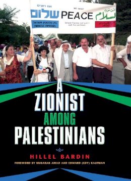 Hillel Bardin - A Zionist among Palestinians - 9780253002112 - V9780253002112