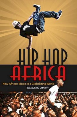 Charry - Hip Hop Africa: New African Music in a Globalizing World - 9780253005755 - V9780253005755