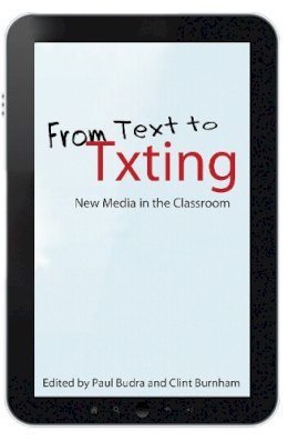 Paul Budra (Ed.) - From Text to Txting: New Media in the Classroom - 9780253005786 - V9780253005786